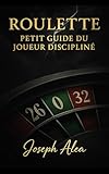  Roulette : petit guide du joueur discipliné: Méthodes sobres, money management et discipline pour jouer intelligemment (French Edition)