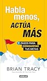 Habla menos, actúa más: 7 pasos para conquistar tus metas / Just Shut Up and Do It! (Spanish Edition)