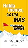 Habla menos, actÃºa mÃ¡s / Just Shut Up and Do It!: 7 pasos para conquistar tus metas (Spanish Edition)