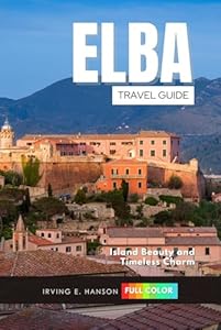 Elba Travel Guide 2026: Island Beauty and Timeless Charm