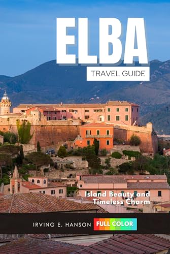 Elba Travel Guide 2026: Island Beauty and Timeless Charm