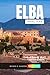 Elba Travel Guide 2026: Island Beauty and Timeless Charm