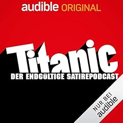 Titanic. Der endg&uuml;ltige Satirepodcast Titelbild