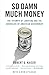 So Damn Much Money: The Triumph of Lobbying and the Corrosion of American Government