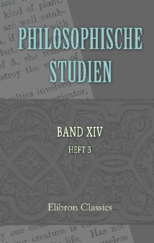Philosophische Studien: Herausgegeben von Wilhelm Wundt. Band 14. Heft 3 (German Edition)