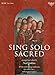 Sing Solo Sacred: 40 Favorite Songs for Arias and High Voice (Sheet Music)