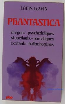 Phantastica drogues psychédéliques-stupéfiants-narcotiques-excitants-hallucinogènes