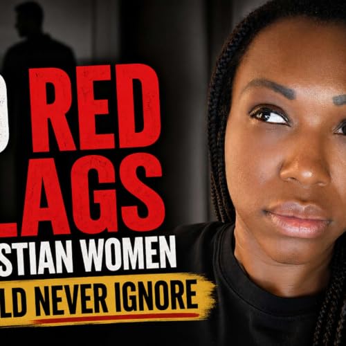 Dating With Discernment | Episode 3: 10 Red Flags Christian Women Should Never Ignore