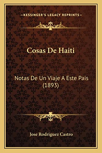 Cosas De Haiti: Notas De Un Viaje A Este Pais (1893) (English and Spanish Edition)