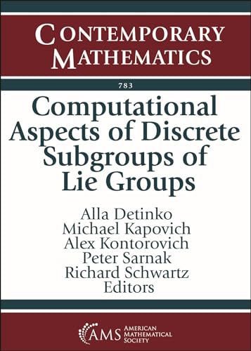 Computational Aspects of Discrete Subgroups of Lie Groups: Virtual Conference Computational Aspects of Discrete Subgroups of Lie Groups June 14-18, ... Rhode Island (Contemporary Mathematics, 783)