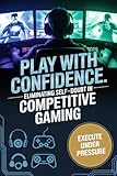  Play With Confidence: Eliminating Self-Doubt in Competitive Gaming