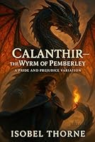 Calanthir – The Wyrm of Pemberley: A Magical Retelling of Pride and Prejudice B0F5P1V23N Book Cover