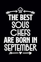 The Best Sous Chefs Are Born in September : Funny Chef Notebook Journal Gift for Writing Diary, Perfect Cooking Lovers Gift for Women Men, Cool Blank Lined Journal for Birthday 1655291084 Book Cover
