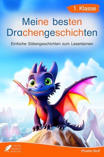 Silbenbuch 1. Klasse - Meine besten Drachengeschichten: Einfache Silbengeschichten zum Lesenlernen für Kinder ab 6 Jahren (Silbengeschichten 1. Klasse)