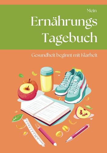 Mein Ernährungstracker - Gesundheit beginnt mit Klarheit | Ernährungstagebuch über 12 Wochen - mit Ausfüllhinweisen und aktuellen Ernährungstipps