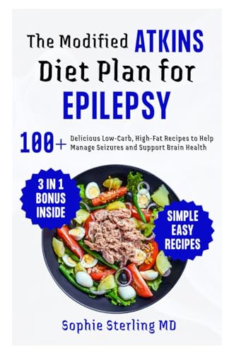 The Modified Atkins Diet Plan for Epilepsy: 100+ Delicious Low-Carb, High-Fat Recipes to Help Manage Seizures and Support Brain Health