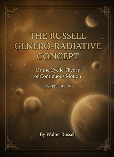 The Russell Genero-Radiative Concept: or The Cyclic Theory of Continuous Motion (Signed Edition)