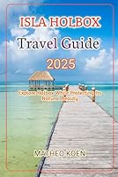 ISLA HOLBOX TRAVEL GUIDE 2025: Exploring Holbox While Protecting Its Natural Beauty (Hidden Horizons: A Guide to Offbeat Adventures and Untouched Escapes) B0F666R6BJ Book Cover