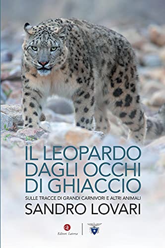 Il Leopardo Dagli Occhi Di Ghiaccio. Sulle Tracce Di Grandi Carnivori E Altri Animali