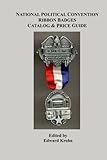 National Political Convention Ribbon Badges Catalog & Price Guide