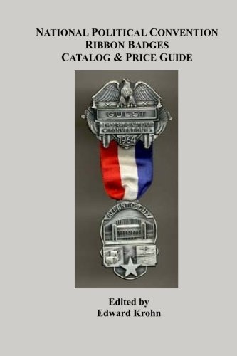 National Political Convention Ribbon Badges Catalog & Price Guide