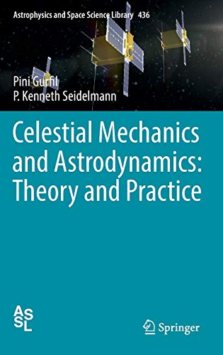 Compare Textbook Prices for Celestial Mechanics and Astrodynamics: Theory and Practice Astrophysics and Space Science Library, 436 1st ed. 2016 Edition ISBN 9783662503683 by Gurfil, Pini,Seidelmann, P. Kenneth