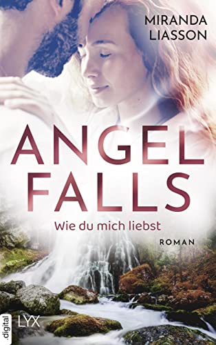Angel Falls - Wie du mich liebst (Angel-Falls-Serie 2) von [Miranda Liasson, Michaela Link]