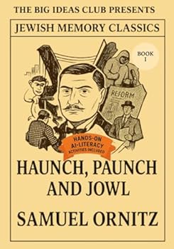 Haunch, Paunch, and Jowl - Book I (of III): A Vanished Era of Jewish Life in America - Reflections on Yiddish, Memory, and the Soul of the Ghetto