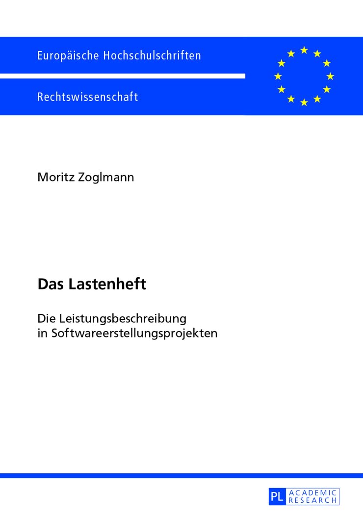 Das Lastenheft: Die Leistungsbeschreibung in Softwareerstellungsprojekten (Europäische Hochschulschriften Recht, Band 5500)