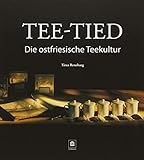 Tee-Tied: Die ostfriesische Teekultur - Tirza Renebarg