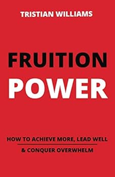 Paperback Fruition Power: How to Achieve More, Lead Well, and Conquer Overwhelm Book