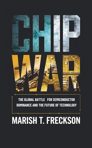 Chip War: The Global Battle for Semiconductor Dominance and the Future of Technology (English Edition)