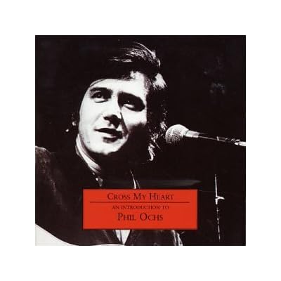 Cross My Heart - An Introduction To Phil Ochs