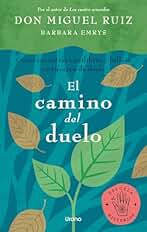 El camino del duelo: Cómo encontrar equilibrio y belleza en tiempos de duelo (Crecimiento personal)