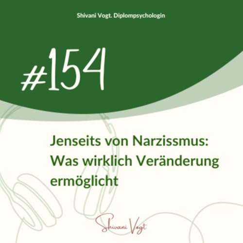 #154 - Jenseits von Narzissmus: Was wirklich Ver&auml;nderung erm&ouml;glicht