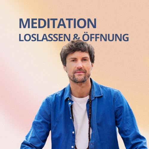 Meditation: Loslassen und &Ouml;ffnung mit Robert