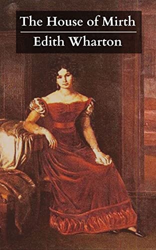 The House of Mirth: The Original 1905 Classic Fiction Novel! (Annotated) (English Edition)
