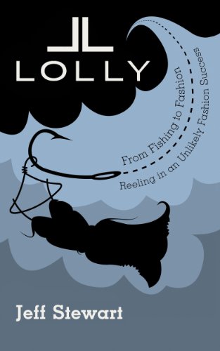 Lolly: From Fishing to Fashion, Reeling in an Unlikely Fashion Success (English Edition)