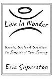 Live In Wonder: Quests, Quotes & Questions to Jumpstart Your Journey