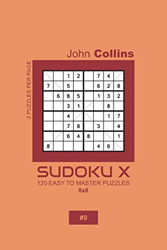Sudoku X - 120 Easy To Master Puzzles 8x8 - 9 (Sudoku X Puzzle Book 8x8)