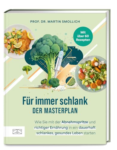Für immer schlank – der Masterplan: Wie Sie mit der Abnehmspritze und richtiger Ernährung in ein dauerhaft schlankes, gesundes Leben starten
