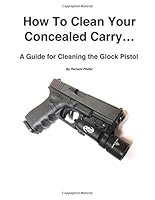 How To Clean Your Concealed Carry: A Guide for Cleaning the Glock Pistol 1491294000 Book Cover