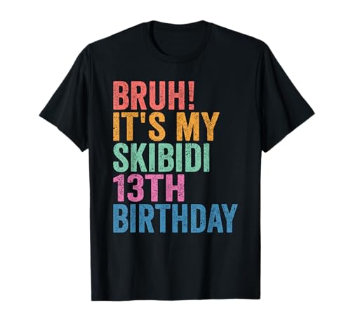 Bruh It's My Skibidi 13th Birthday Boys Girls 13 Years Old Camiseta