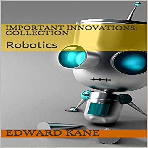 Important Innovations: Collection: Robotic Innovation by Edward Kane episode artwork
