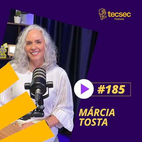 TecSec Podcast #185 | M&aacute;rcia Tosta - Voc&ecirc; est&aacute; tentando crescer r&aacute;pido demais na carreira?