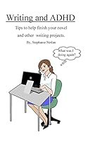 Writing and ADHD: Tips to Help Finish Your Novel and Other Writing Projects. 1514302225 Book Cover