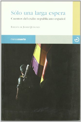 Solo Una Larga Espera: Cuentos del exilio republicano español (RELOJ DE ARENA)