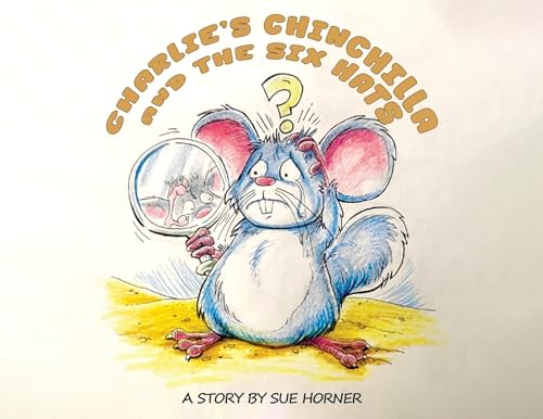 Charlie's Chinchilla and the Six Hats