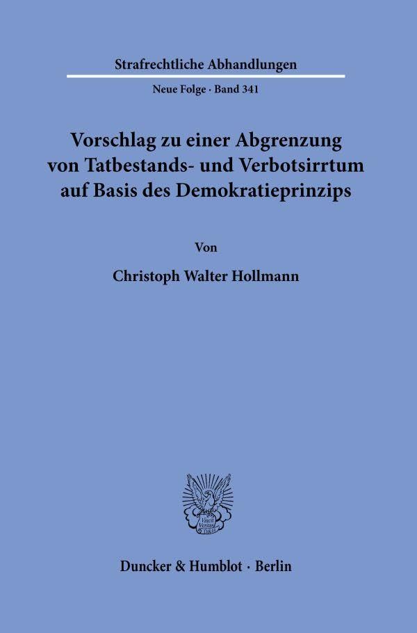 Vorschlag zu einer Abgrenzung von Tatbestands- und Verbotsirrtum auf Basis des Demokratieprinzips (Strafrechtliche Abhandlungen. Neue Folge, Band 341)