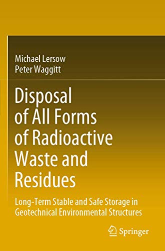 Disposal of All Forms of Radioactive Waste and Residues: Long-Term Stable and Safe Storage in Geotechnical Environmental Structures